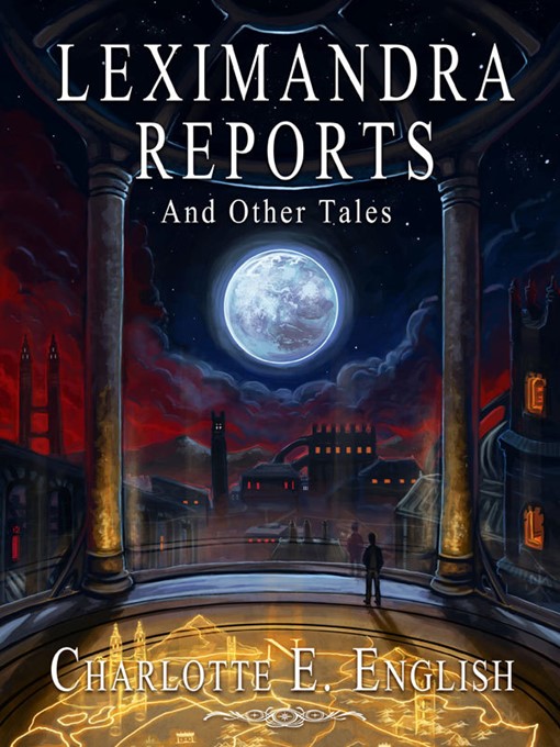 Title details for Leximandra Reports, and other tales by Charlotte E. English - Available